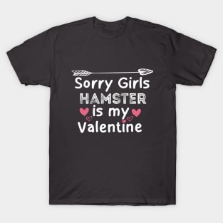 sorry girls hamester is my  valentine T-Shirt